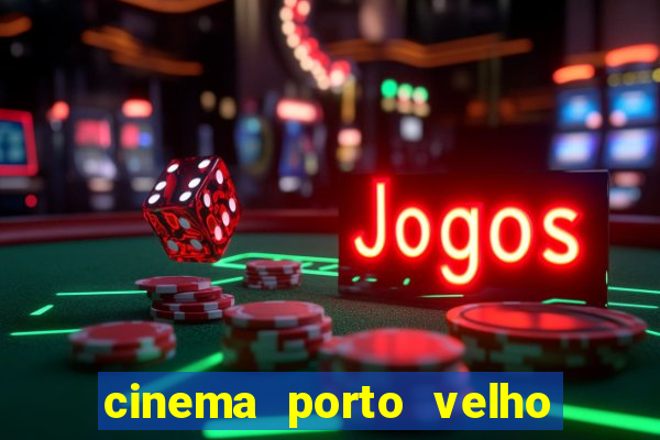 cinema porto velho ig shopping